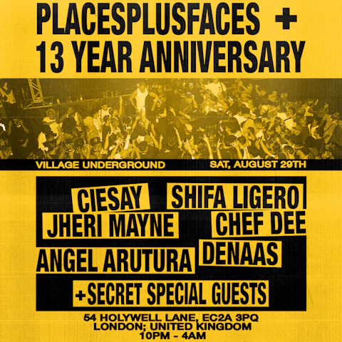 Places+Faces: 13 Year Party @ Village Underground w/ Secret Guests + Ciesay + Chef Dee ++ more