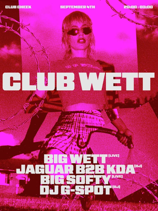 Club Wett w/ Big Wett (Live) + JAGUAR b2b KDA (Dj) + Big Softy (Live) + DJ G-Spot (Dj)