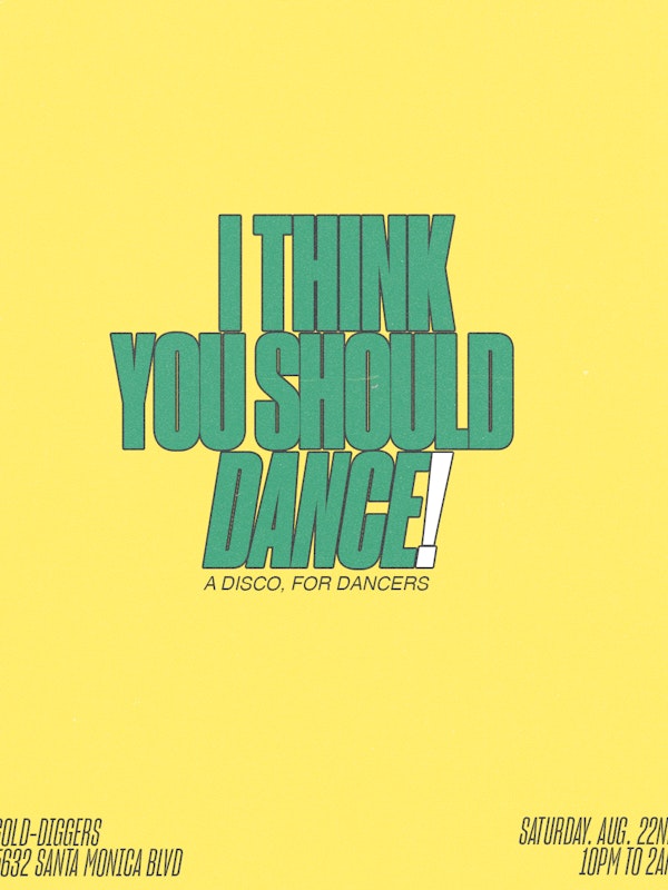 I THINK YOU SHOULD DANCE!