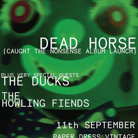 Dead Horse (Album Launch) + The Howling Fiends + The Ducks