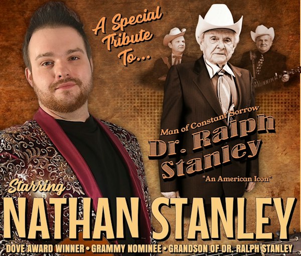 “A SPECIAL TRIBUTE TO DR. RALPH STANLEY” Starring: NATHAN STANLEY & CONSTANT SORROW