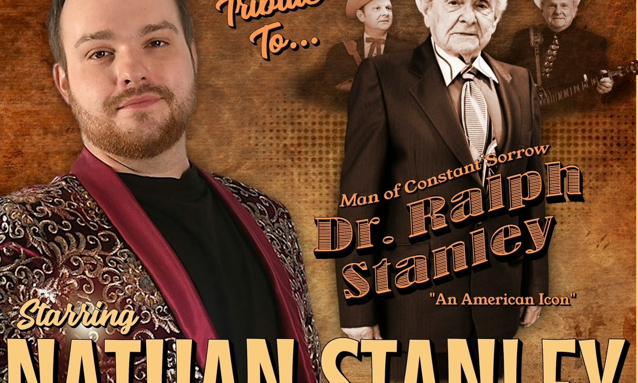 “A SPECIAL TRIBUTE TO DR. RALPH STANLEY” Starring: NATHAN STANLEY & CONSTANT SORROW