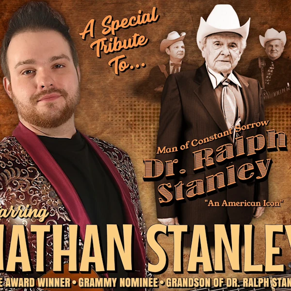 “A SPECIAL TRIBUTE TO DR. RALPH STANLEY” Starring: NATHAN STANLEY & CONSTANT SORROW