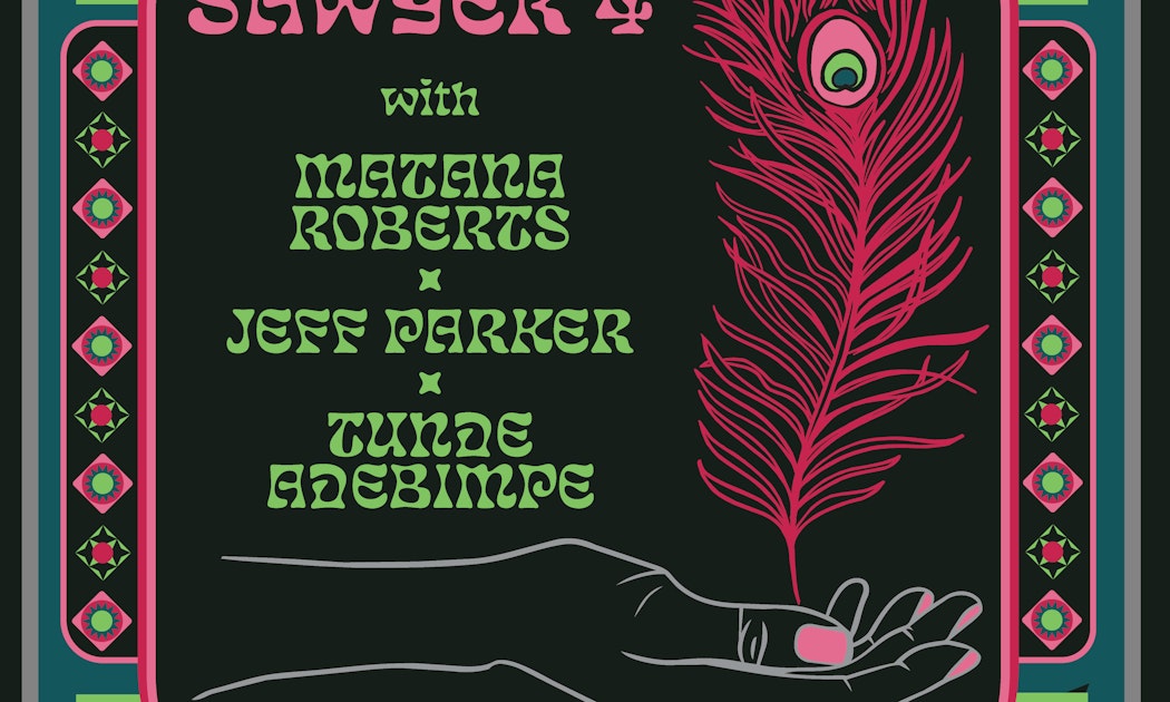 Ryan Sawyer 4 w/ Matana Roberts, Jeff Parker, & Tunde Adebimpe (of TV On The Radio)
