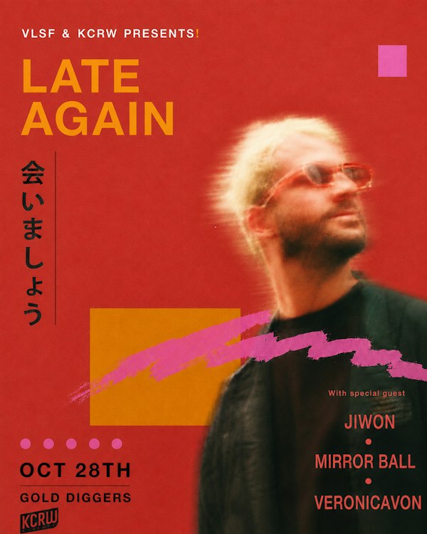 VLSF & KCRW presents Late Again w/ special guests JIWON, Mirror Ball, Veronicavon