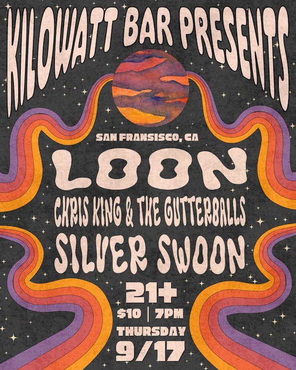 LOON, Chris King & The Gutterballs and Silver Swoon