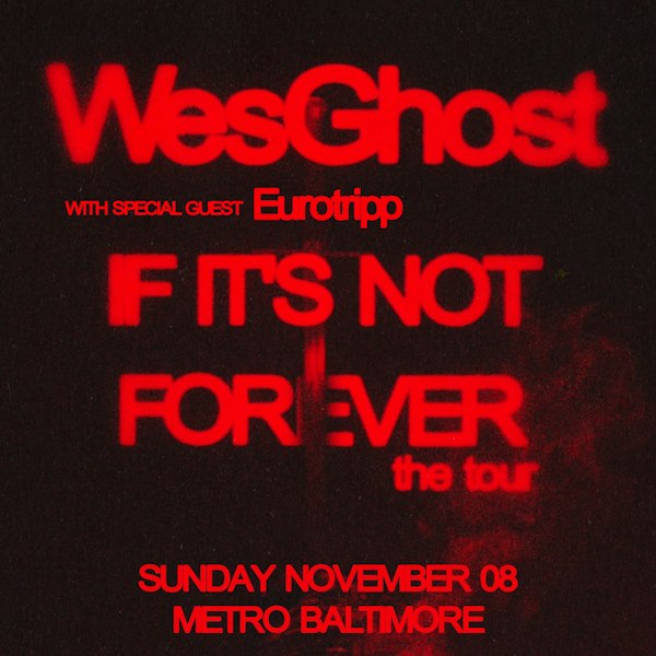 WesGhost – If It’s Not Forever the tour w/ Eurotripp