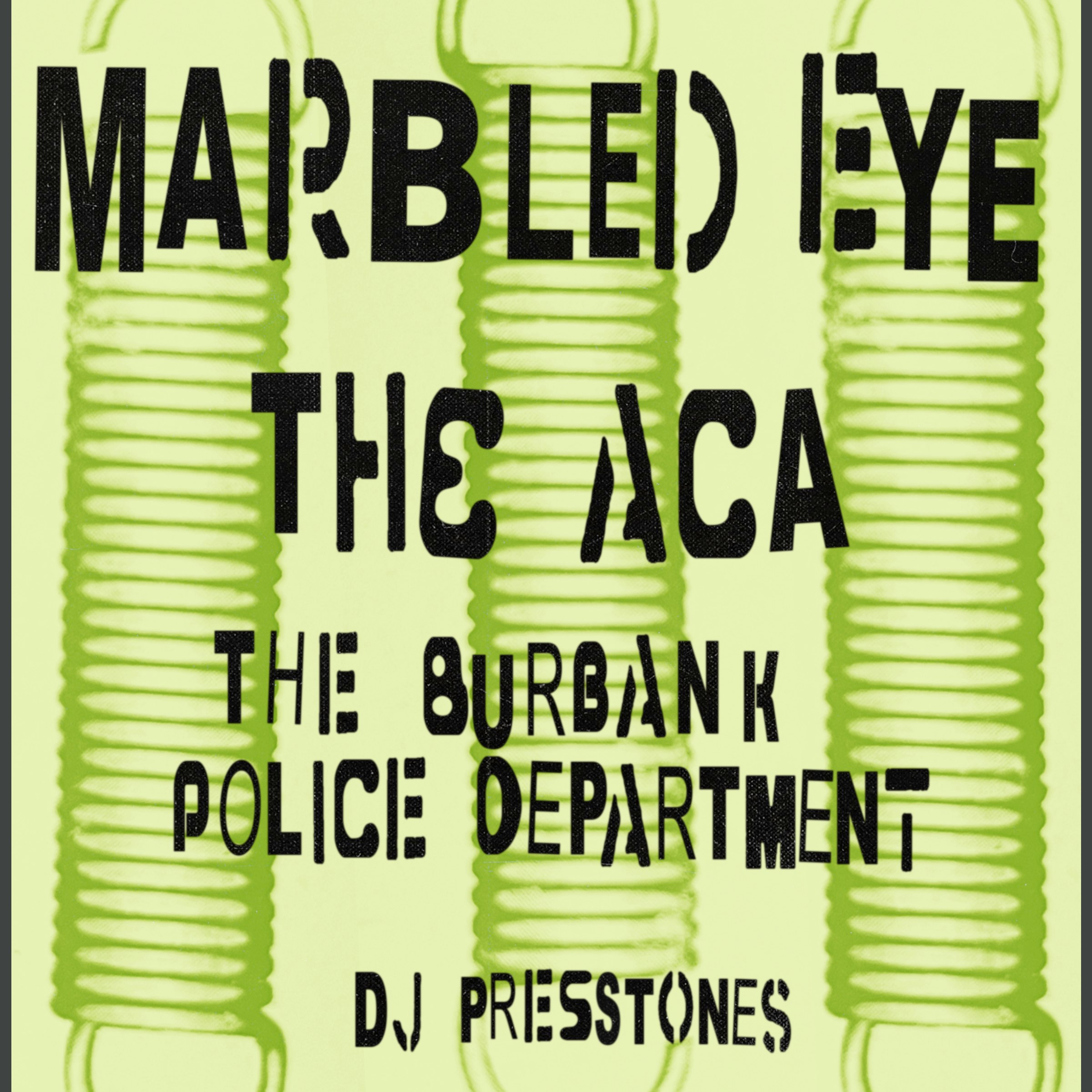 Marbled Eye + The ACA + The Burbank Police Department + DJ Presstones