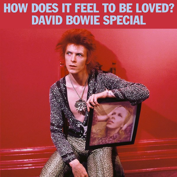 David Bowie Special: How Does It Feel To Be Loved?