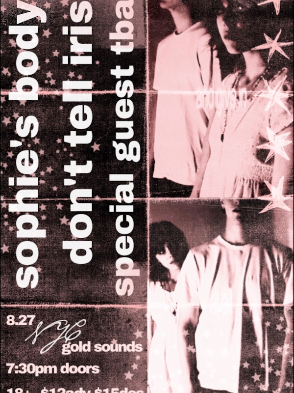 Sophie’s Body // Don’t Tell Iris // Very Special Guests