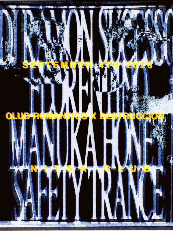 Club Romantico x DESTRUCCIÓN: Dj Ramon Sucesso · Florentino · Manuka Honey ·. Safety Trance