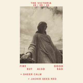 fire good but also bad / Sheer Calm / Jackie Sees Red