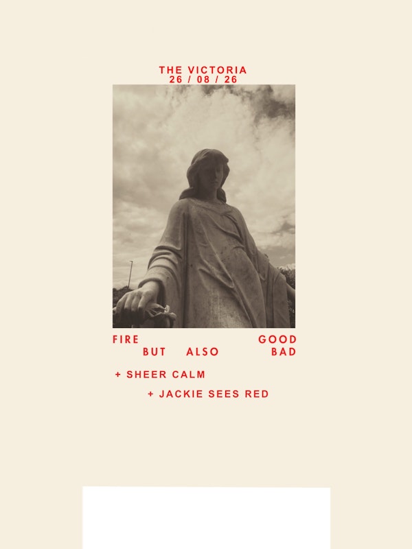 fire good but also bad / Sheer Calm / Jackie Sees Red