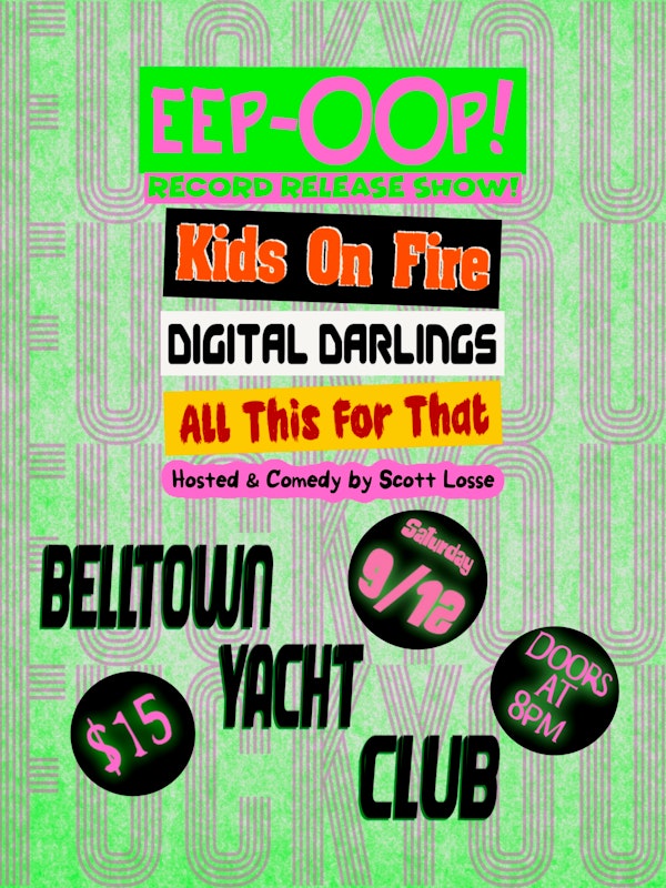 Eep-Oop! Record Release show w/ Kids on Fire, Digital Darlings, All this For That