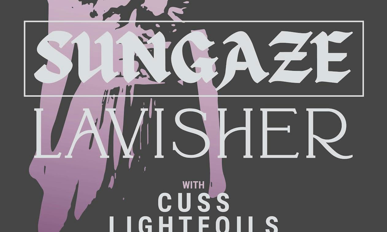 Sungaze // Lavisher // Cuss // Lightfoils