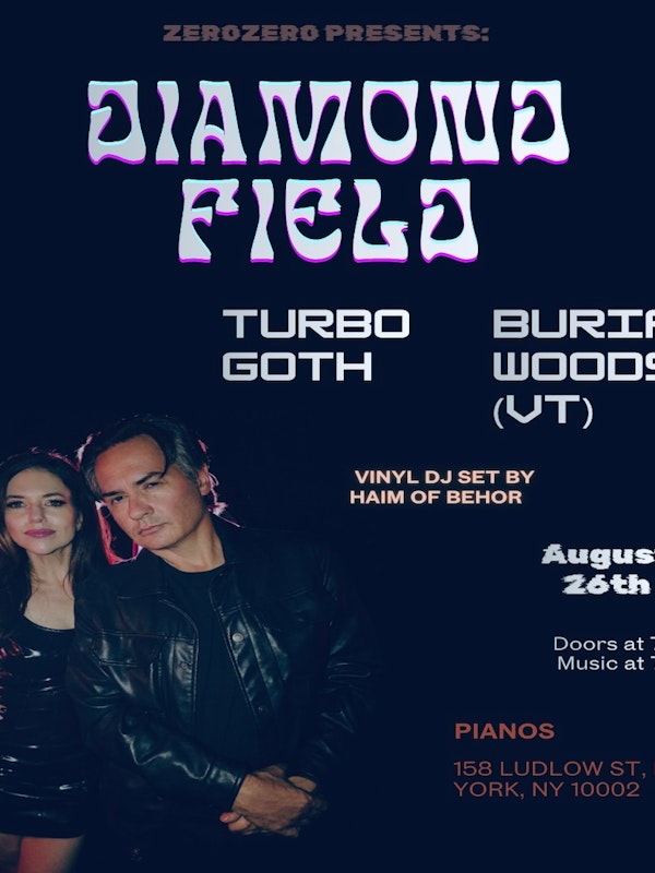 ZeroZero Presents: Diamond Field • Turbo Goth • Burial Woods