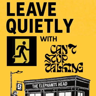 Leave Quietly + Can't Stop Talking