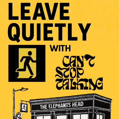 Leave Quietly + Can't Stop Talking