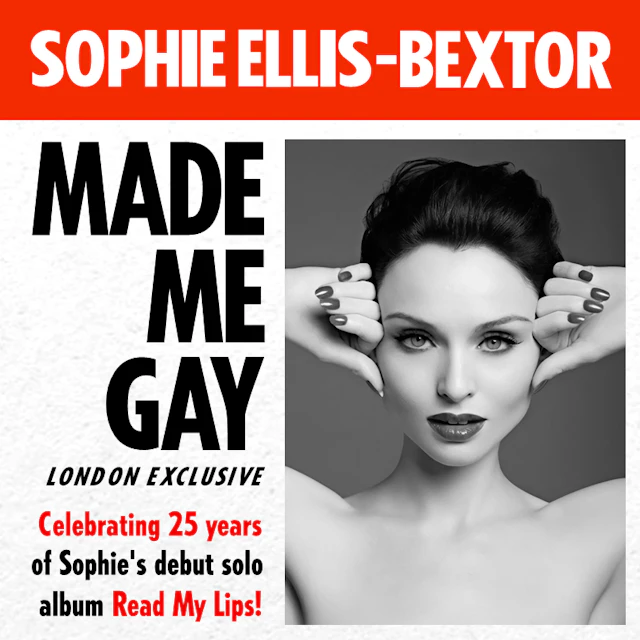 Sophie Ellis-Bextor Made Me Gay (London)