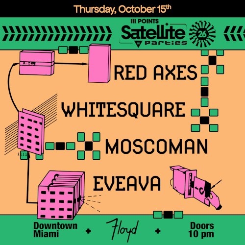 Satellite: Moscoman, Red Axes, & Whitesquare at Floyd in Miami, FL