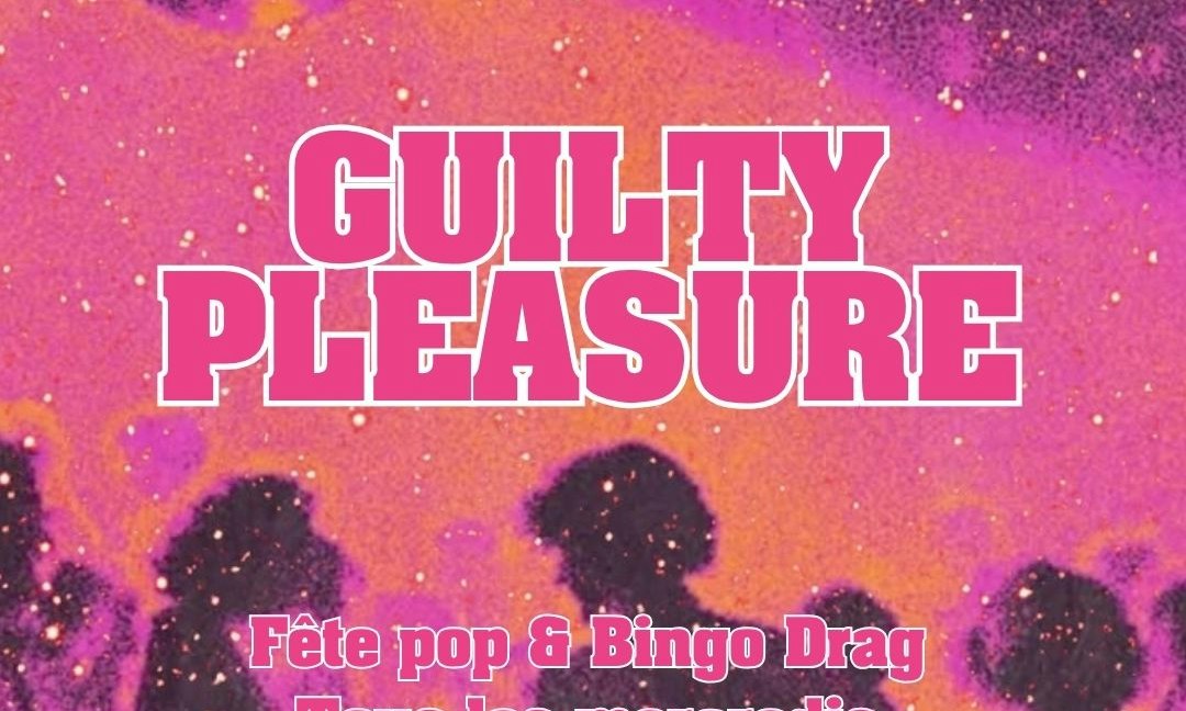 Guilty Pleasure : Fête pop & Bingo Drag !
