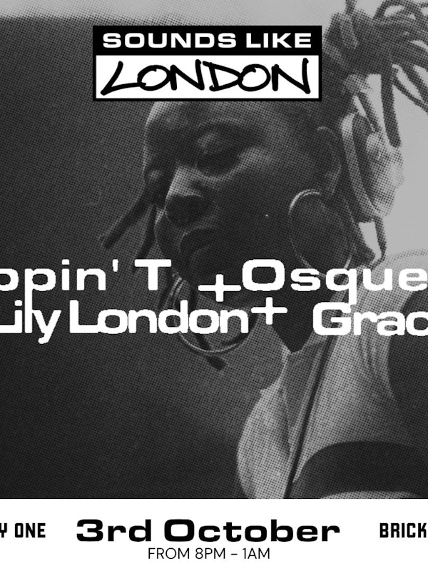 Sounds Like London: Sippin T + Osquello + Lily London + Gracey