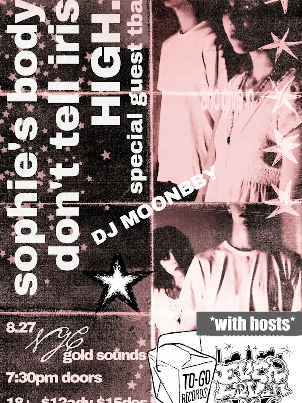 Sophie’s Body // Don’t Tell Iris // HIGH. // Very Special Guests
