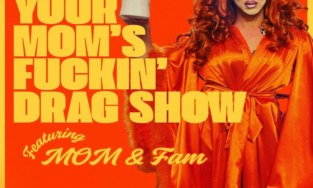 Your Mom's Fuckin Drag Show w/ Pam WHO?!