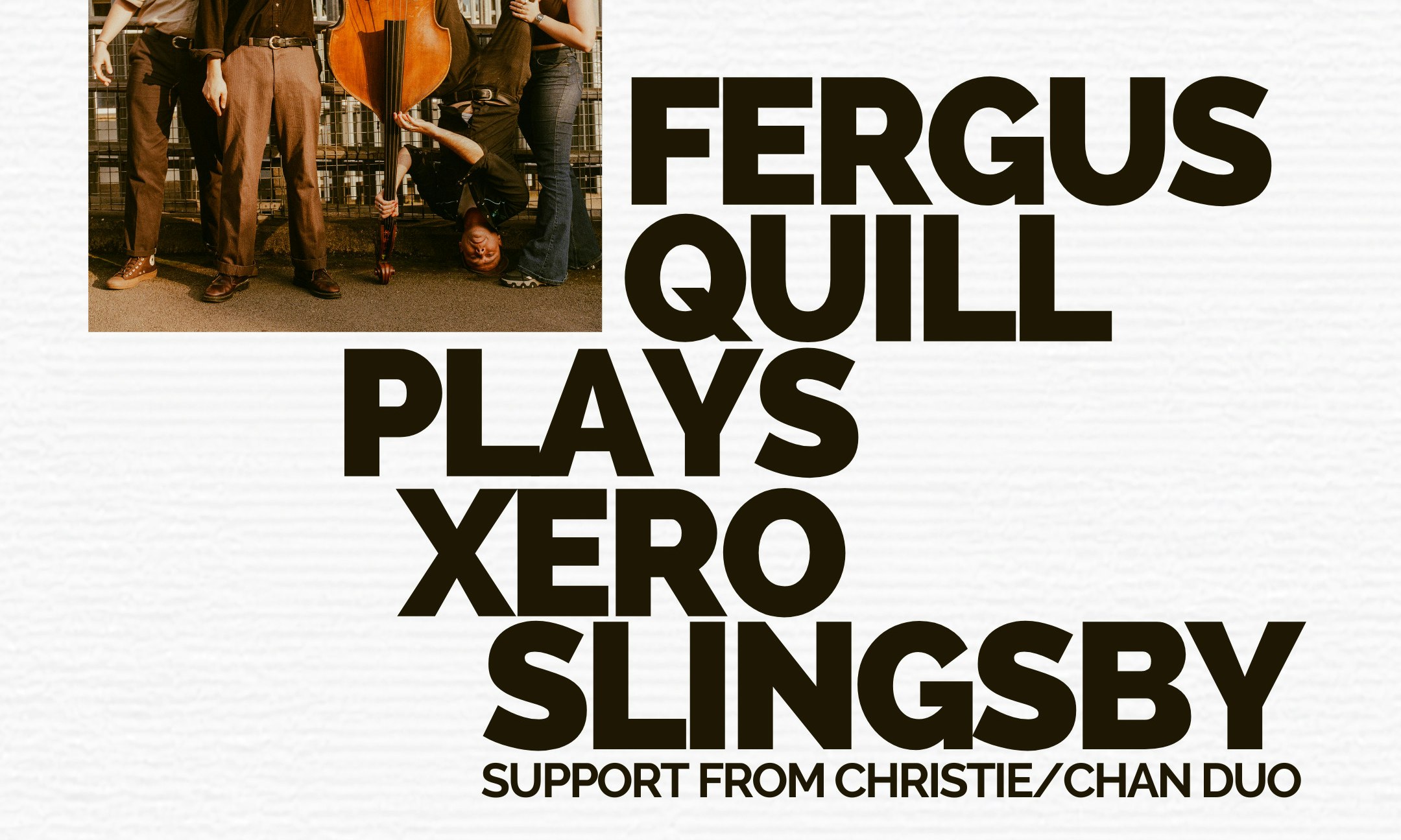 Fergus Quill Plays Xero Slingsby + Christie/Chan Duo