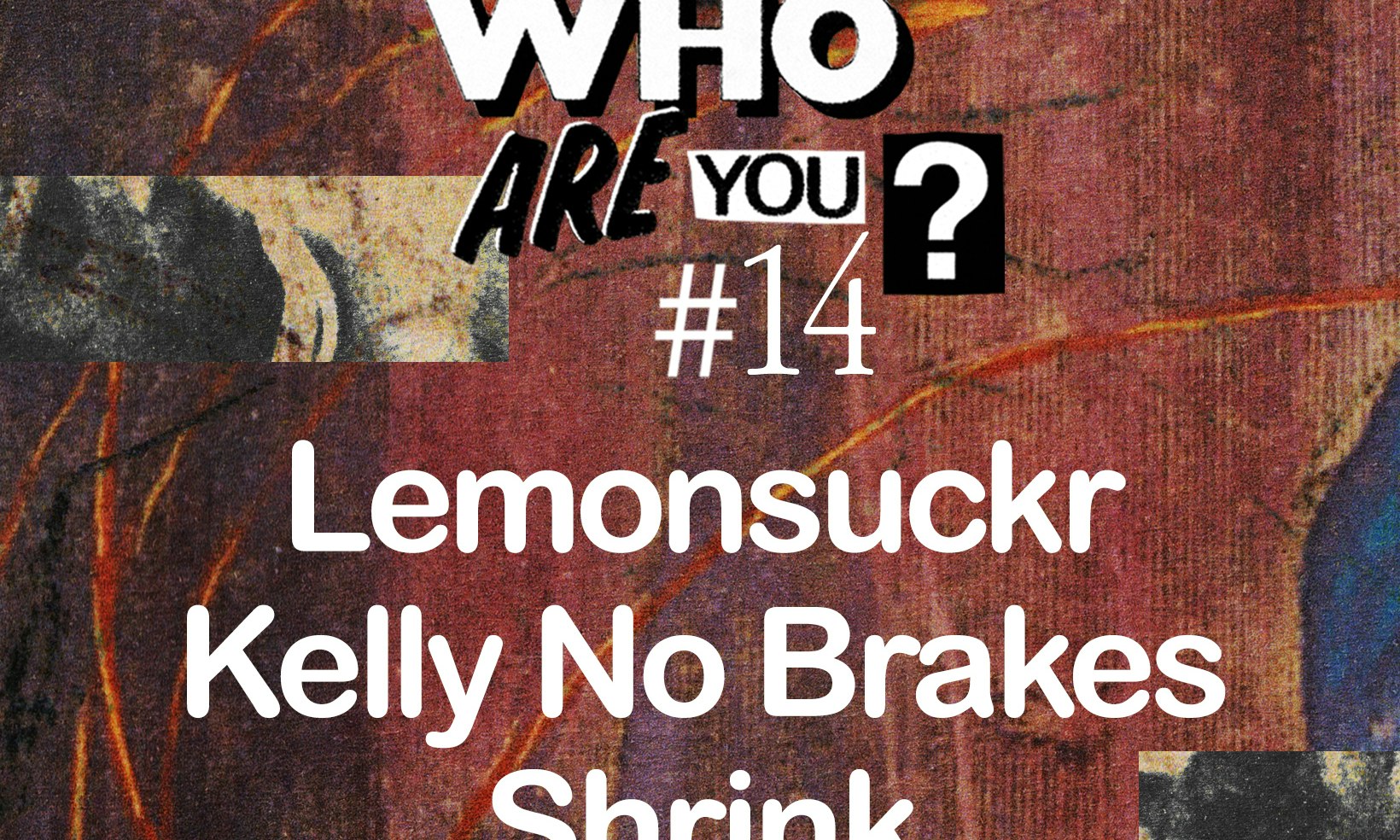 So Young: Who Are You? #14 - Lemonsuckr + Kelly No Brakes + Shrink