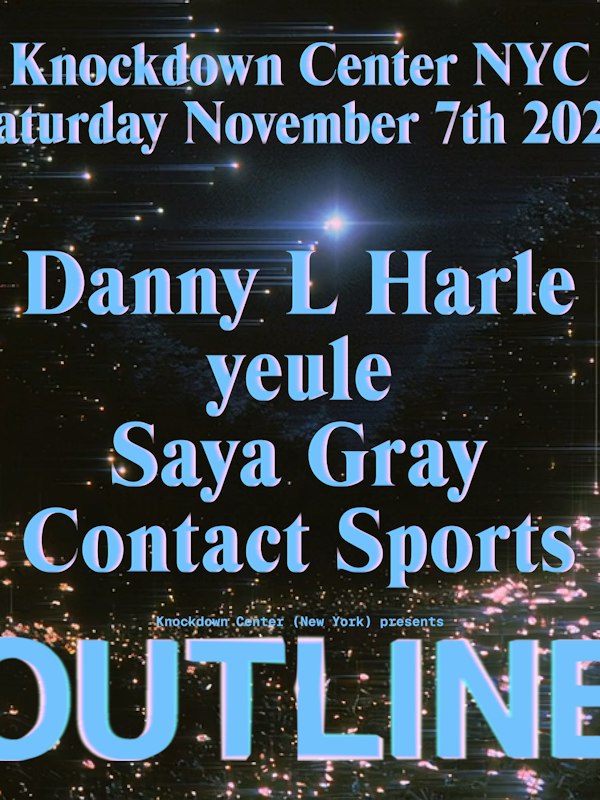 OUTLINE: Danny L Harle, yeule, Saya Gray & Contact Sports