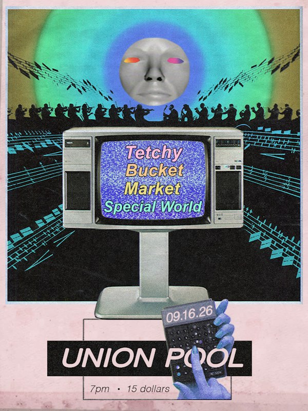 TETCHY • BUCKET • MARKET • SPECIAL WORLD