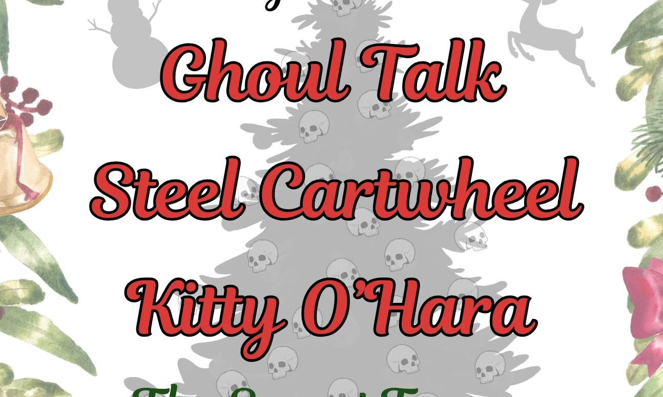 Ghoul Talk, Steel Cartwheel, Kitty O'Hara