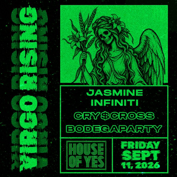 VIRGO RISING: Jasmine Infiniti, cry$cross, bodegaparty