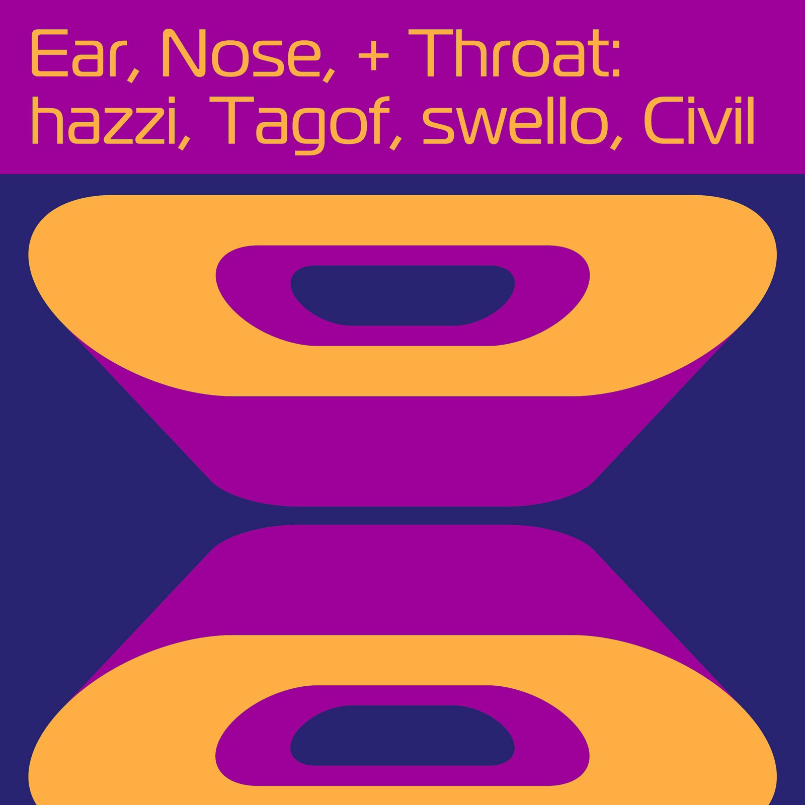 Ear, Nose, + Throat: hazzi, Tagof, swello, Civil