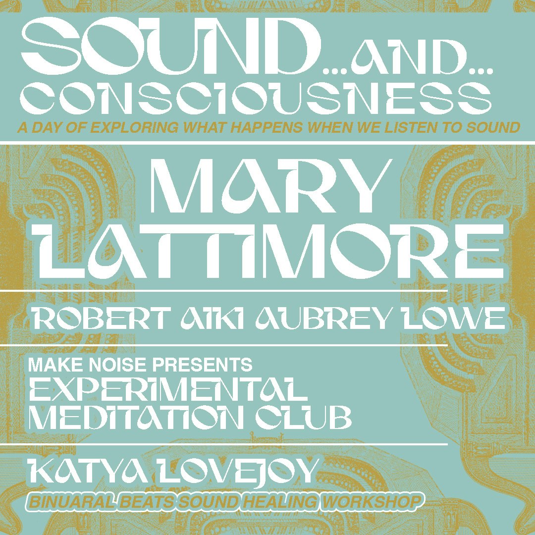 Sound & Consciousness: Mary Lattimore, Robert Aiki Aubrey Lowe, Make Noise's Experimental Meditation Club, and Binaural Beats with Katya Lovejoy