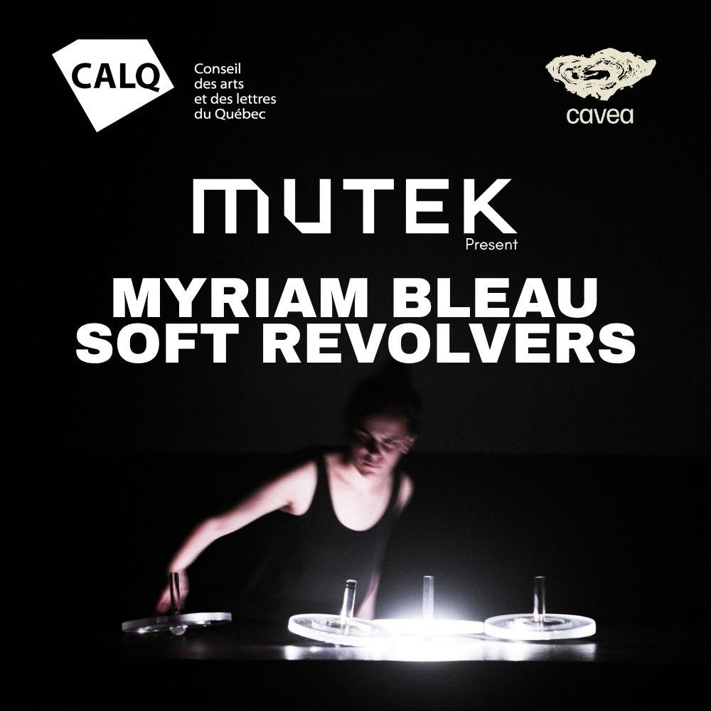 MUTEK present Myriam Bleau - Soft Revolvers