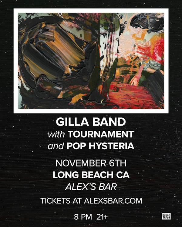 Gilla Band + Tournament + Pop Hysteria