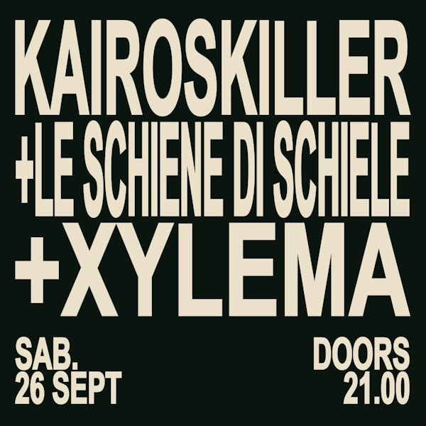 KAIROSKILLER + Le Schiene Di Schiele + Xylema