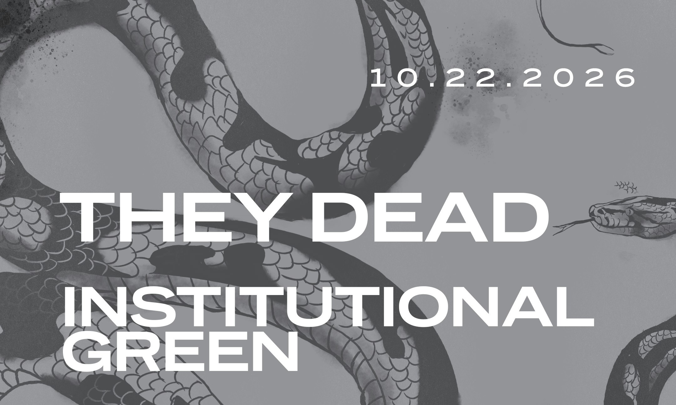 They Dead, Institutional Green, & Unstable Shapes