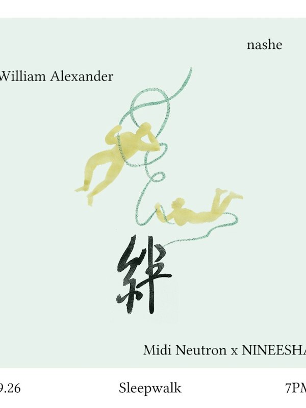 NINEESHA presents 絆: an evening with William Alexander, Midi Neutron and nashe
