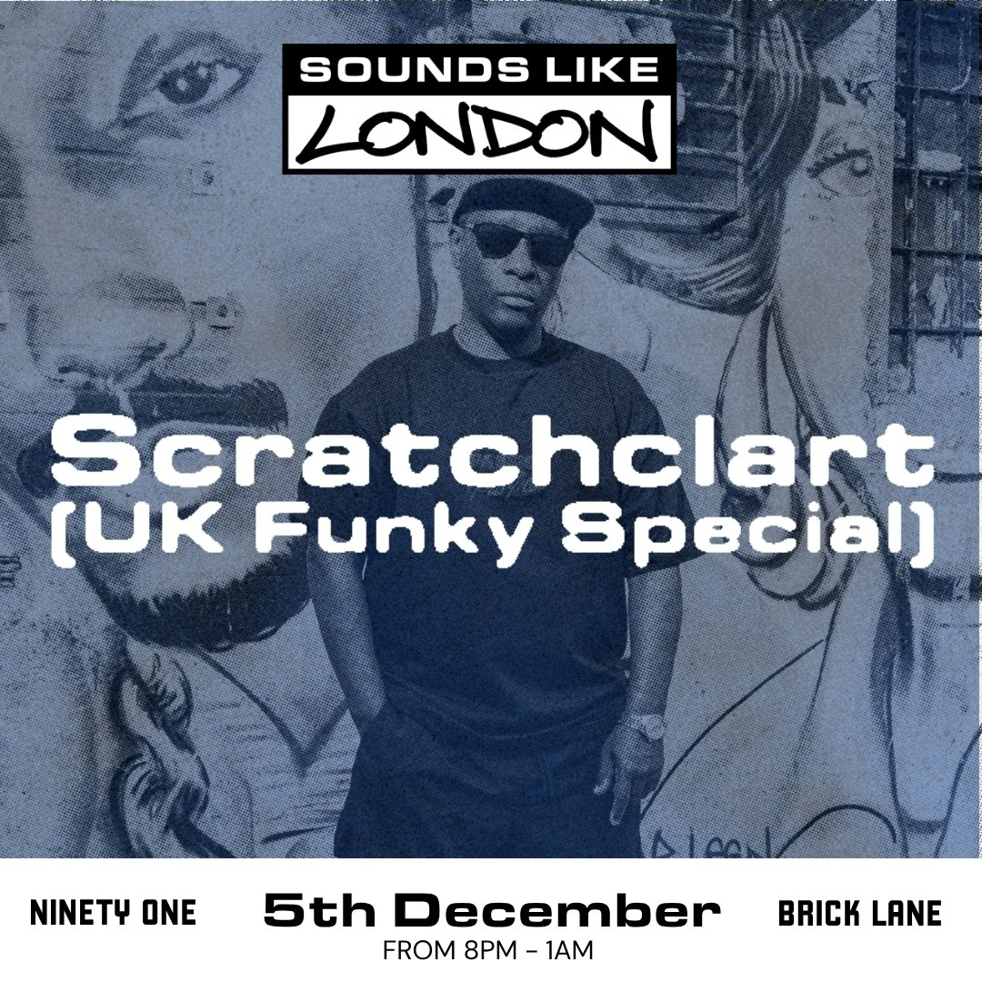 Sounds Like London: Scratchclart (UK Funky Special)