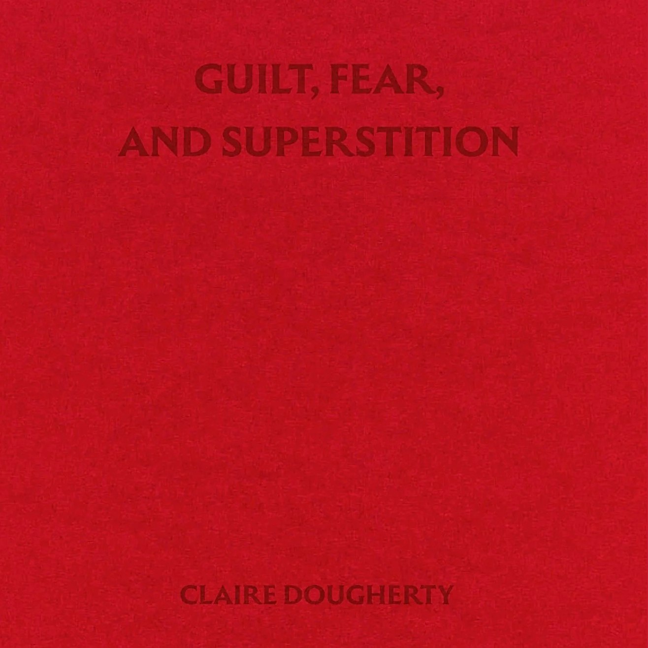 Book Launch: Claire Dougherty's Guilt, Fear and Superstition