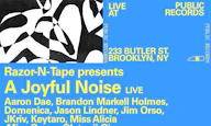 Razor-N-Tape presents A Joyful Noise - Live From Public Records Album Release Show with Special Guests at Public Records