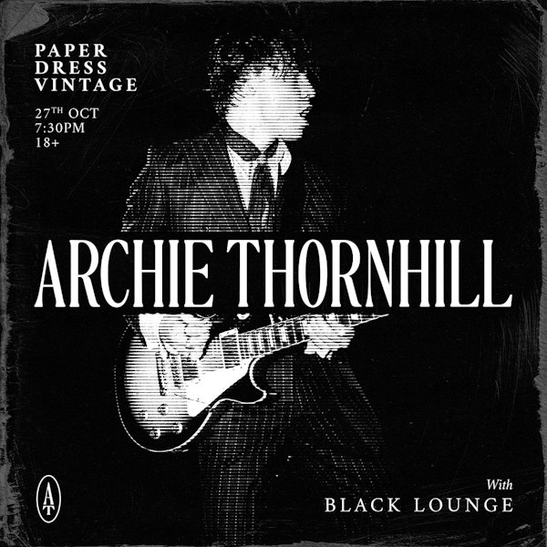Archie Thornhill + Black Lounge