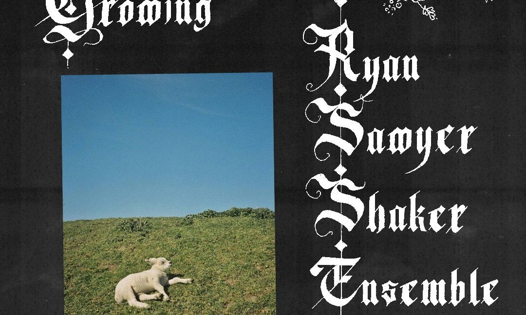 Growing • Ryan Sawyer Shaker Ensemble