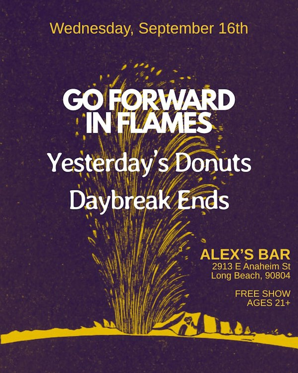 Go Forward In Flames, Yesterday's Donuts, Daybreak Ends