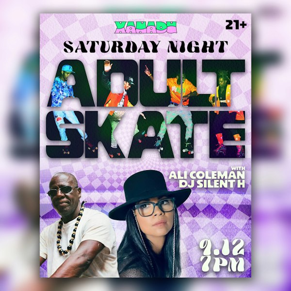 Saturday Night Adult Skate w/ Silent H & Ali Coleman (skate)