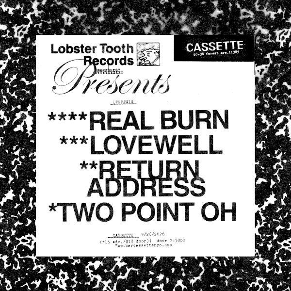 LOBSTER TOOTH RECORDS PRESENTS: REAL BURN, LOVEWELL, RETURN ADDRESS, TWO POINT OH