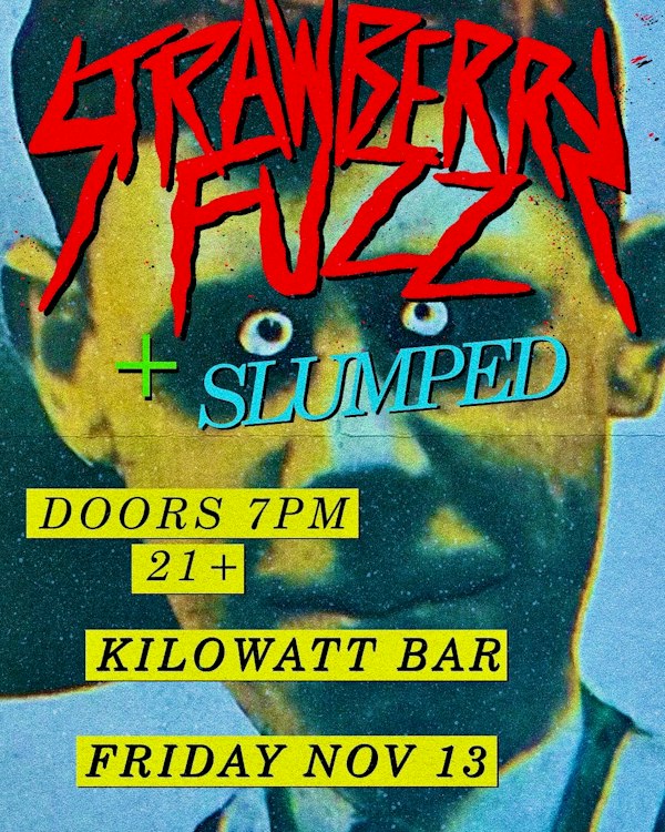 Strawberry Fuzz, Slumped and Diesel Dudes